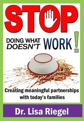 Stop Doing What Doesn't Work: Creating meaningful partnerships with today's families 1