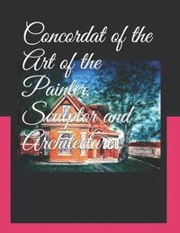 bokomslag Concordat of the Art of the Painter, Sculptor and Architecture.: Volume 3, Book Seven Final book