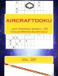 bokomslag Aircraftdoku - Anti-Diagonal Sudoku - 250 Puzzles Bronze-Silver-Gold. Vol. 207: 9 X 9 Pitstop. the Book Sudoku - Game, Logic, Mood, Rest and Entertain