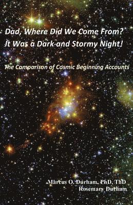 Dad, Where Did We Come From?: It Was a Dark and Stormy Night! The Comparison of Cosmic Beginning Accounts 1