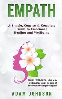 bokomslag Empath: A Simple, Concise & Complete Guide to Emotional Healing and Wellbeing (Contains 2 Texts)