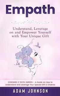 bokomslag Empath: Understand, Leverage on and Empower Yourself with Your Unique Gift (Contains 2 Texts: Empath - A Guide on How to Under