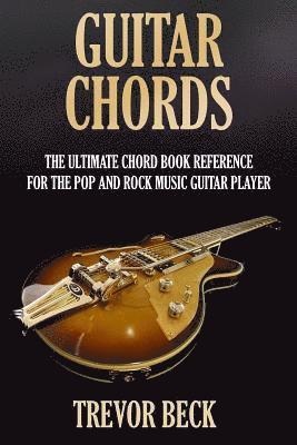 bokomslag Guitar Chords: The Ultimate Chord Book Reference for the Pop and Rock Music Guitar Player