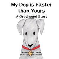 bokomslag My Dog is Faster than Yours: A Greyhound Story