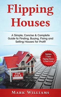 bokomslag Flipping Houses: A Simple, Concise & Complete Guide to Finding, Buying, Fixing and Selling Houses for Profit. (Contains 2 Texts: Flippi