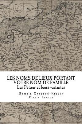 Les Noms de Lieux de France Portant Votre Nom de Famille: Les Pétour 1