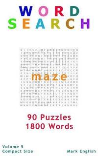 bokomslag Word Search: Maze, 90 Puzzles, 1800 Words, Volume 5, Compact 5'x8' Size