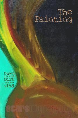 bokomslag The Painting: "Down in the Dirt" magazine v158 (June 2018)