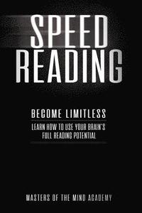 bokomslag Speed Reading: Become Limitless: Learn How to Use Your Brain's Full Reading Potential