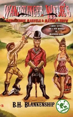 Wandslinger Wylie's Merlinesque Marvels and Mayhem Show: Tales of Magewood U.S.A. 1