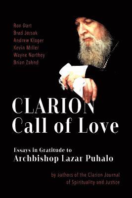 Clarion Call to Love: Essays in Gratitude to Archbishop Lazar Puhalo 1