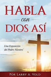 bokomslag Habla con Dios Asi: Una Exposición del Padre Nuestro