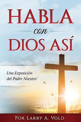 Habla con Dios Asi: Una Exposición del Padre Nuestro 1