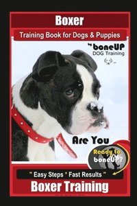 bokomslag Boxer Training Book for Dogs and Puppies by BoneUP Dog Training: Are You Ready to Bone Up? Easy Steps, Fast Results Boxer Training