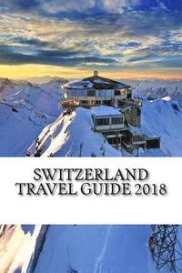 bokomslag Switzerland Travel Guide 2018