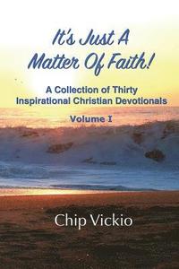 bokomslag It's Just A Matter Of Faith: A Collection Of Thirty Inspirational Christian Devotionals