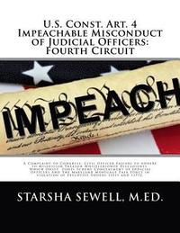 bokomslag U.S. Const. Art. 4 Impeachable Misconduct of Judicial Officers: Fourth Circuit: A Complaint to Congress: Civil Officer Failure to Adhere to Misprision