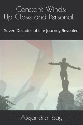 bokomslag Constant Winds: Up Close and Personal: Seven Decades of Life Journey Revealed