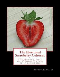 bokomslag The Illustrated Strawberry Culturist: The History, Field and Garden Culture of Strawberries