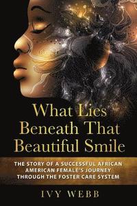bokomslag What Lies Beneath That Beautiful Smile: The Story of a Successful African American Female's Journey Through the Foster Care System