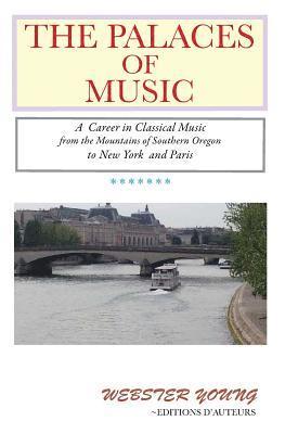 bokomslag The Palaces of Music: A Career in Classical Music from the Mountains of Southern Oregon to New York and Paris