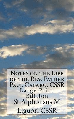 Notes on the Life of the Rev. Father Paul Cafaro, CSSR: Large Print Edition 1