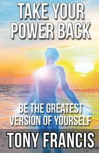 bokomslag Take Your Power Back: Be The Greatest Version of Yourself