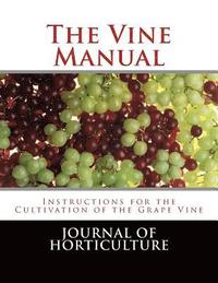 bokomslag The Vine Manual: Instructions for the Cultivation of the Grape Vine