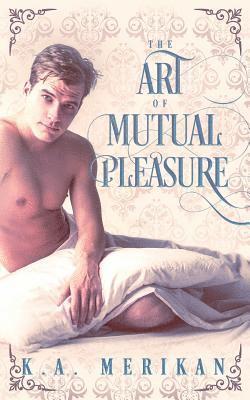 K. a. Merikan - The Art of Mutual Pleasure (M/M regency), Häftad
