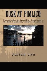 bokomslag Dusk at Pimlico: Short Stories on Everything from Love, to the Self, Culture, Childhood and London