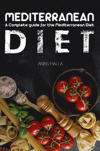 bokomslag Mediterranean Diet: A Complete Guide for the Mediterranean Diet, Living the Mediterranean Style of Life: Step-By-Step Guide for Beginners,