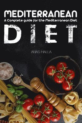 bokomslag Mediterranean Diet: A Complete Guide for the Mediterranean Diet, Living the Mediterranean Style of Life: Step-By-Step Guide for Beginners, Quick & Eas