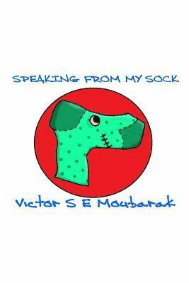 Victor S. E. Moubarak - Speaking From My Sock, Häftad