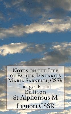 Notes on the Life of Father Januarius Maria Sarnelli, CSSR: Large Print Edition 1