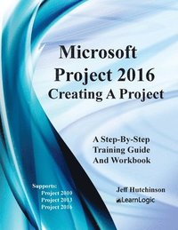 bokomslag Microsoft Project 2016 - Creating a Project: Supports Project 2010, 2013 and 2016