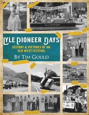 Lyle Pioneer Days (in Black & White): History & Pictures of an Old West Festival 1