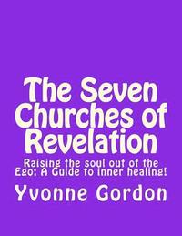 bokomslag The Seven Churches of Revelation: Raising the Soul out of the Ego: A Guide to Inner Healing