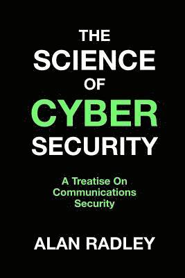 Alan Radley - The Science Of Cybersecurity: A Treatise On Communications Security, Häftad
