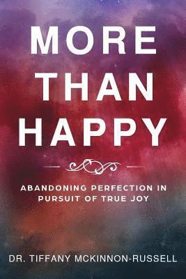 More Than Happy: Abandoning Perfection in Pursuit of True Joy 1