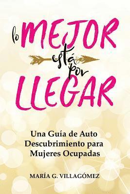 bokomslag Lo Mejor esta por Llegar: Una Guia de Auto Descubrimiento para Mujeres Ocupadas