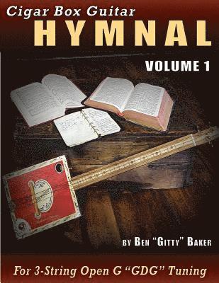 Ben Gitty Baker - Cigar Box Guitar Hymnal Volume 1: 57 Classic Christian Hymns Arranged For 3-string GDG Cigar Box Guitars, Häftad