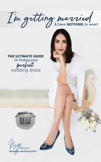 bokomslag I'm getting married & have NOTHING to wear!: The ultimate guide to finding your perfect wedding dress