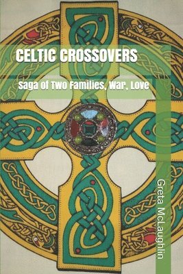Greta McLaughlin - Celtic Crossovers: Saga of Two Families, War, Love, Häftad