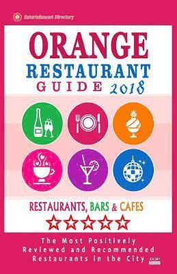 bokomslag Orange Restaurant Guide 2018: Best Rated Restaurants in Orange, California - Restaurants, Bars and Cafes recommended for Tourist, 2018