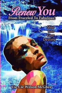 bokomslag Renew You... From Frazzled to Fabulous: A few minutes a day with "Renew You" will transform you from Frazzled to Fabulous
