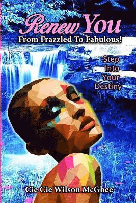 bokomslag Renew You... From Frazzled to Fabulous: A few minutes a day with "Renew You" will transform you from Frazzled to Fabulous