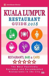 bokomslag Kuala Lumpur Restaurant Guide 2018: Best Rated Restaurants in Kuala Lumpur, Malaysia - Restaurants, Bars and Cafes recommended for Tourist, 2018