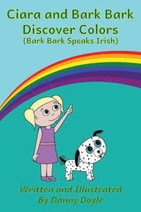 bokomslag Ciara and Bark Bark Discover Colors: (Bark Bark Speaks Irish)