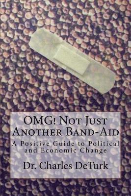 bokomslag OMG! Not Just Another Band-Aid: A Positive Guide to Political and Economic Change