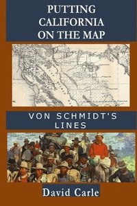 bokomslag Putting California on the Map: Von Schmidt's Lines
